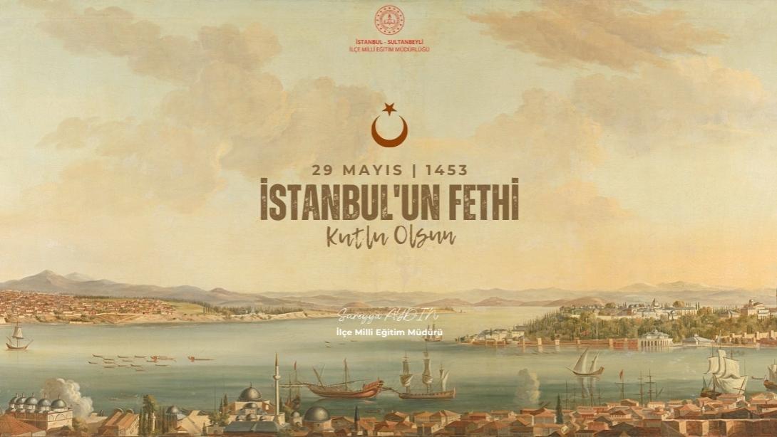Sultanbeyli İlçe Milli Eğitim Müdürümüz Sayın Süreyya Aydın'ın 29 Mayıs İstanbul'un Fethi Mesajı