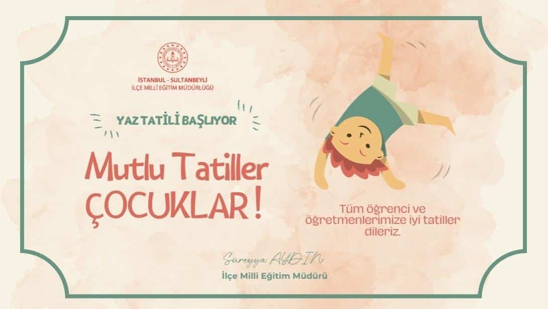 İlçe Milli Eğitim Müdürü Süreyya Aydın'dan Sultanbeyli Eğitim Ailesine Tatil Dilekleri